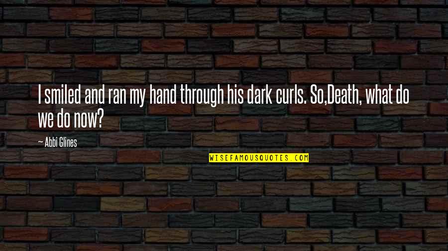 What We Do Now Quotes By Abbi Glines: I smiled and ran my hand through his