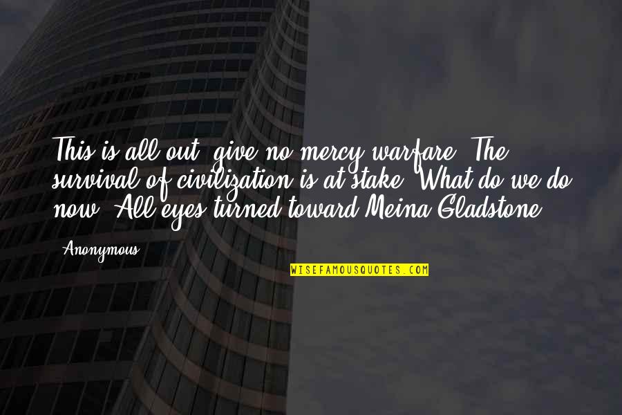 What We Do Now Quotes By Anonymous: This is all-out, give-no-mercy warfare. The survival of What We Do Now Quotes By Anonymous: This is all-out, give-no-mercy warfare. The survival of