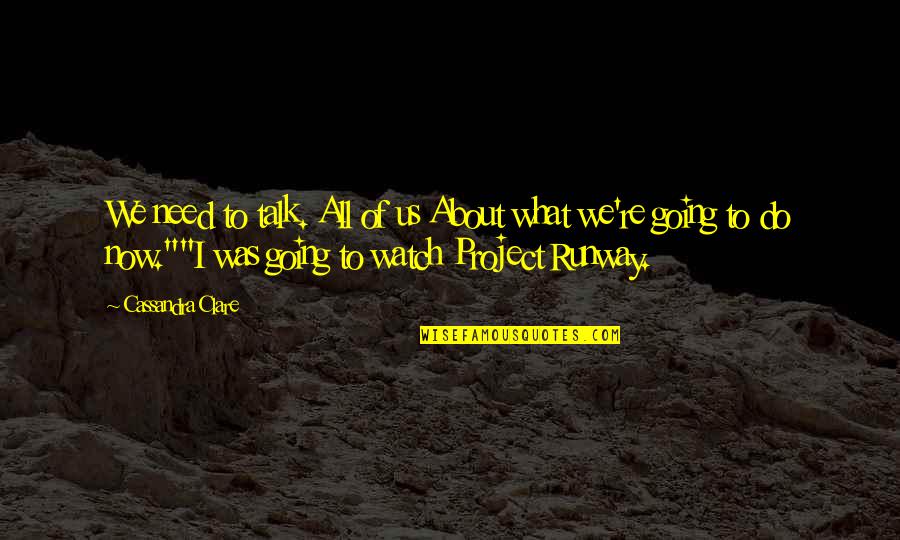 What We Do Now Quotes By Cassandra Clare: We need to talk. All of us About What We Do Now Quotes By Cassandra Clare: We need to talk. All of us About