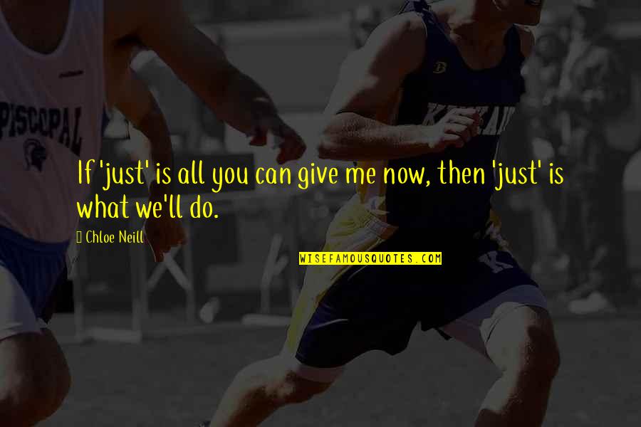 What We Do Now Quotes By Chloe Neill: If 'just' is all you can give me