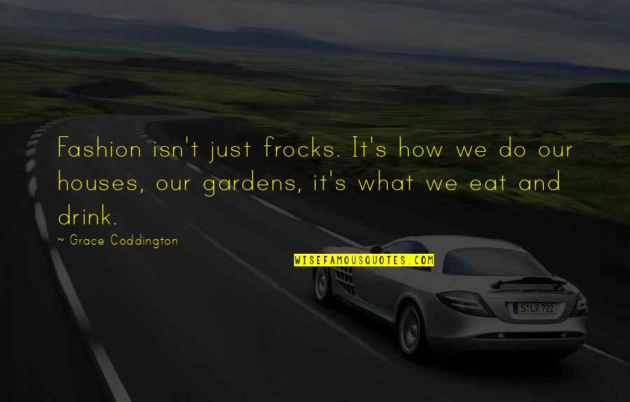 What We Eat Quotes By Grace Coddington: Fashion isn't just frocks. It's how we do