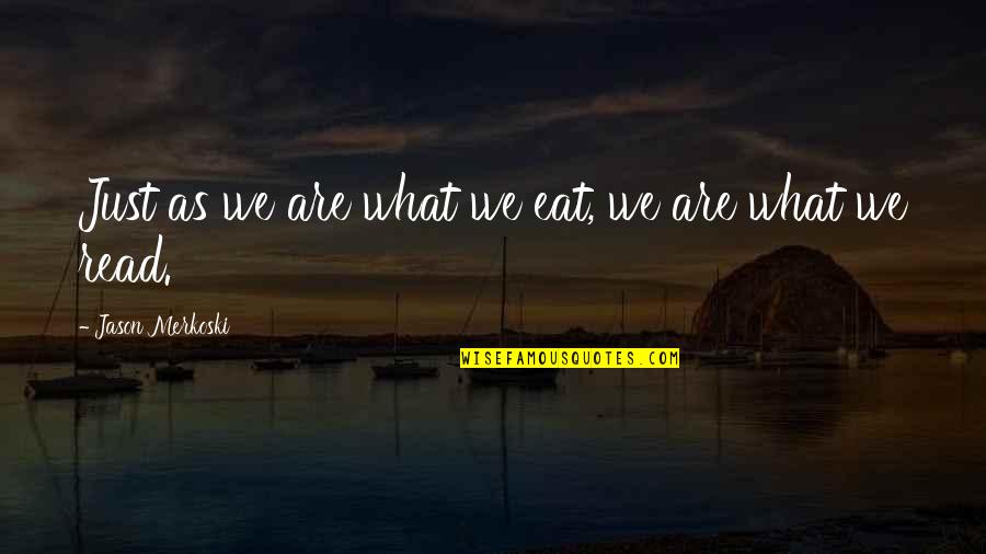 What We Eat Quotes By Jason Merkoski: Just as we are what we eat, we