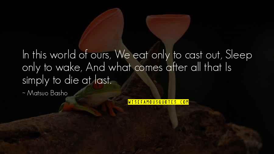 What We Eat Quotes By Matsuo Basho: In this world of ours, We eat only