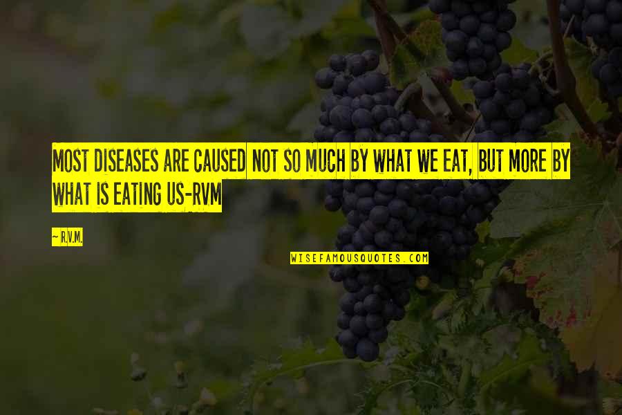 What We Eat Quotes By R.v.m.: Most diseases are caused not so much by