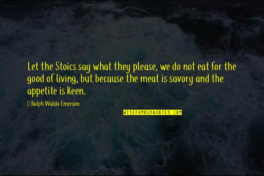 What We Eat Quotes By Ralph Waldo Emerson: Let the Stoics say what they please, we