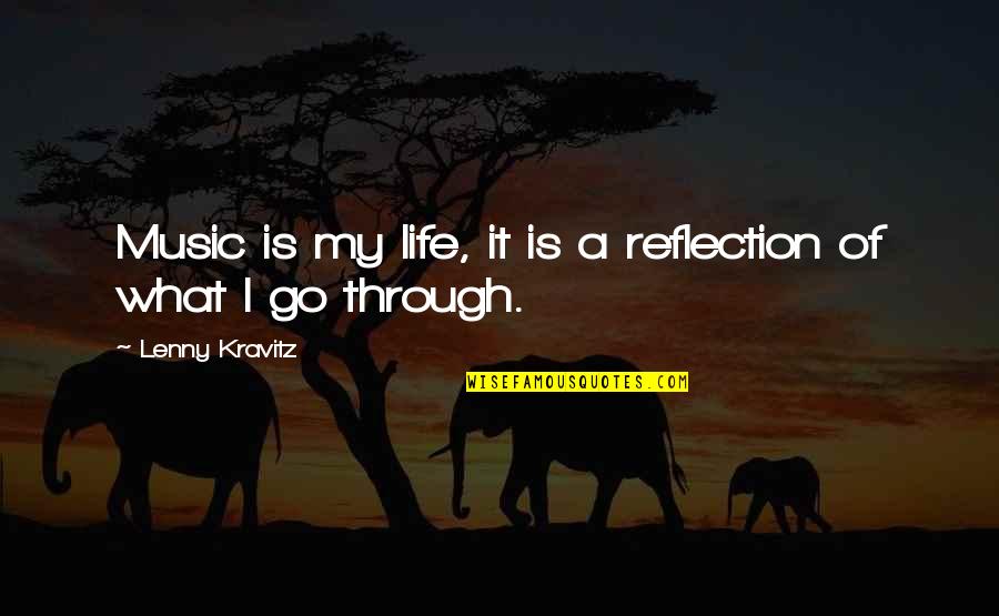 What We Go Through In Life Quotes By Lenny Kravitz: Music is my life, it is a reflection What We Go Through In Life Quotes By Lenny Kravitz: Music is my life, it is a reflection