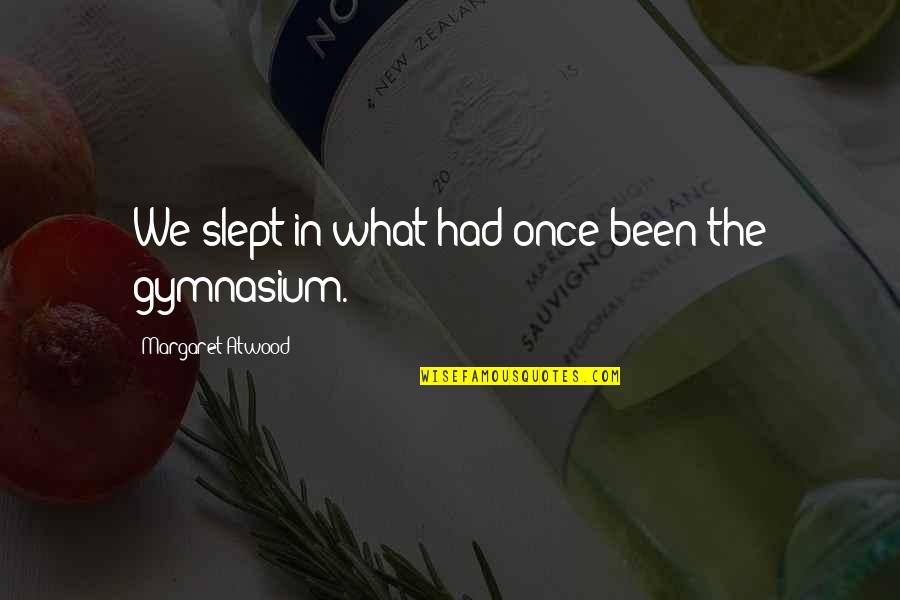 What We Had Quotes By Margaret Atwood: We slept in what had once been the