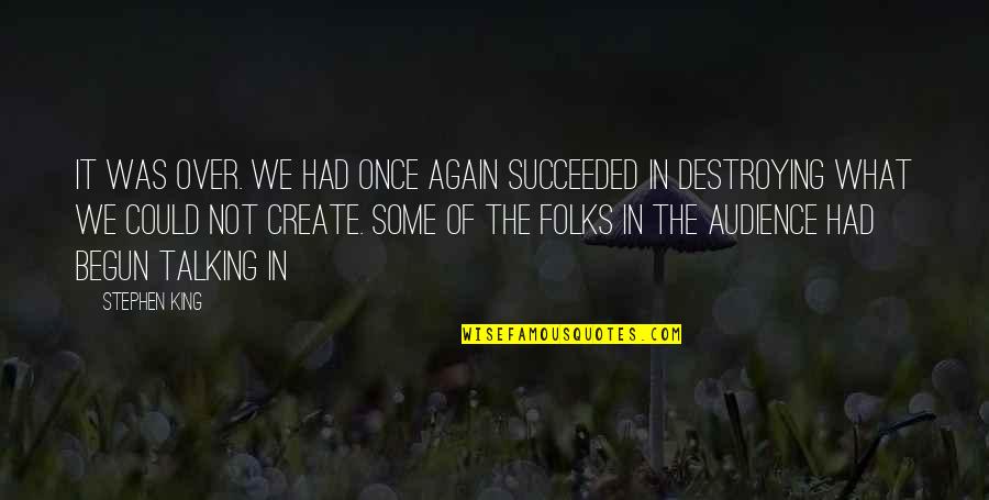 What We Had Quotes By Stephen King: It was over. We had once again succeeded What We Had Quotes By Stephen King: It was over. We had once again succeeded