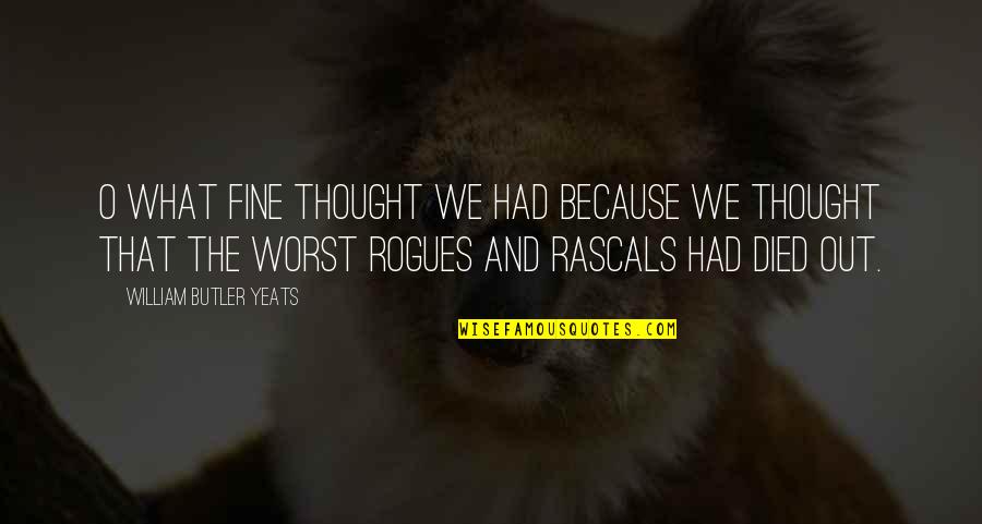 What We Had Quotes By William Butler Yeats: O what fine thought we had because we