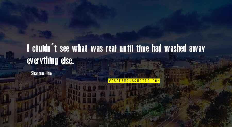 What We Had Was Real Quotes By Shannon Hale: I couldn't see what was real until time