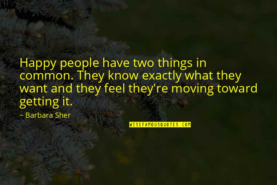 What We Have In Common Quotes By Barbara Sher: Happy people have two things in common. They
