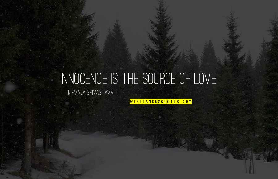 What We Lave Behind Quotes By Nirmala Srivastava: Innocence is the source of love. What We Lave Behind Quotes By Nirmala Srivastava: Innocence is the source of love.