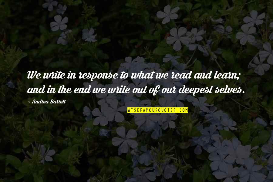 What We Learn Quotes By Andrea Barrett: We write in response to what we read