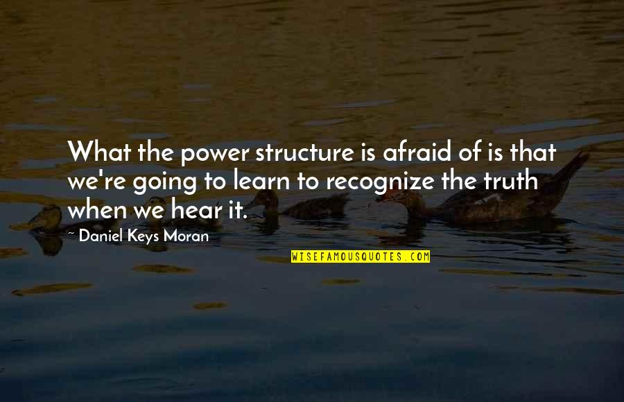 What We Learn Quotes By Daniel Keys Moran: What the power structure is afraid of is