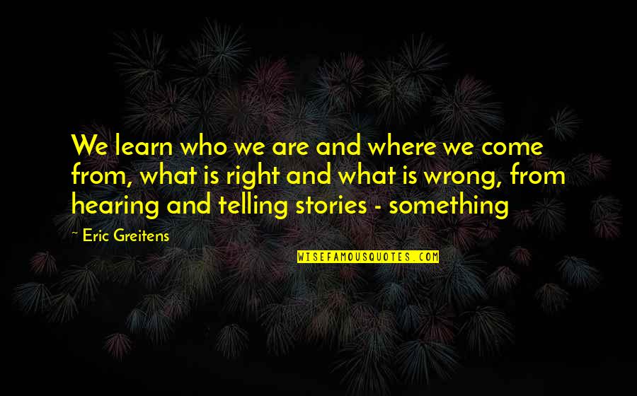 What We Learn Quotes By Eric Greitens: We learn who we are and where we
