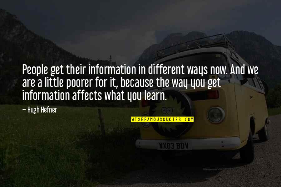 What We Learn Quotes By Hugh Hefner: People get their information in different ways now.
