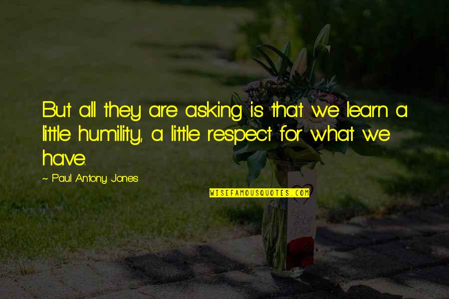 What We Learn Quotes By Paul Antony Jones: But all they are asking is that we