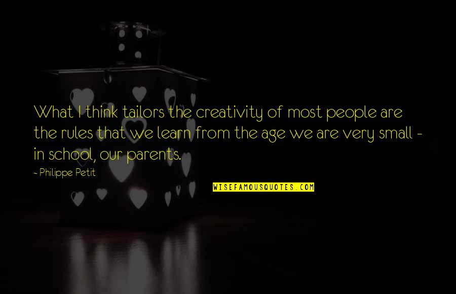 What We Learn Quotes By Philippe Petit: What I think tailors the creativity of most