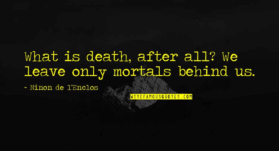 What We Leave Behind Quotes By Ninon De L'Enclos: What is death, after all? We leave only