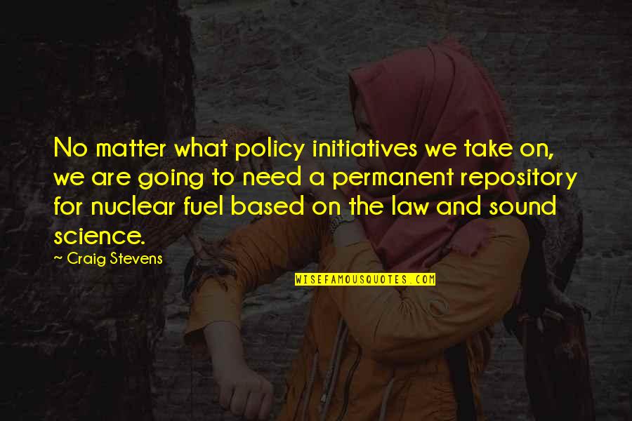 What We Need Quotes By Craig Stevens: No matter what policy initiatives we take on,