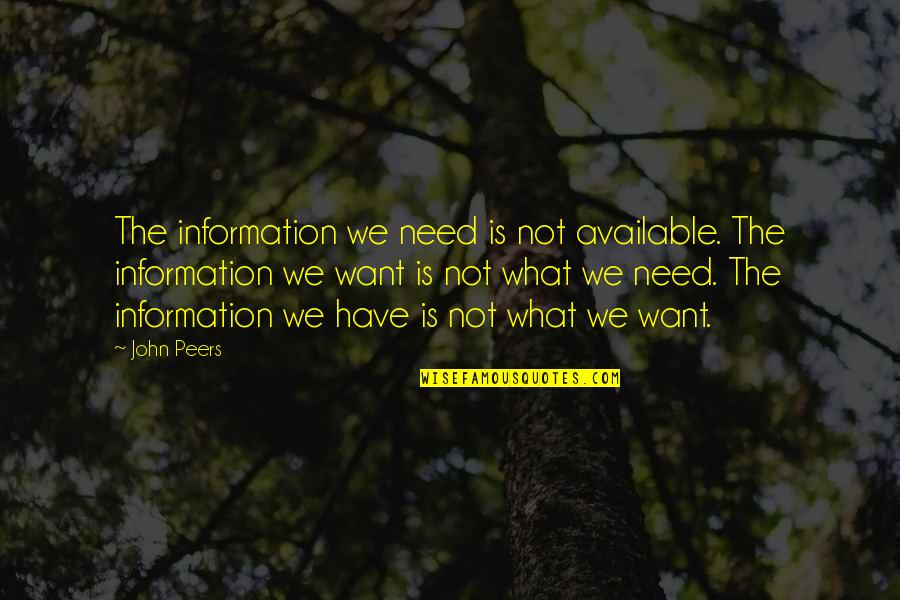 What We Need Quotes By John Peers: The information we need is not available. The