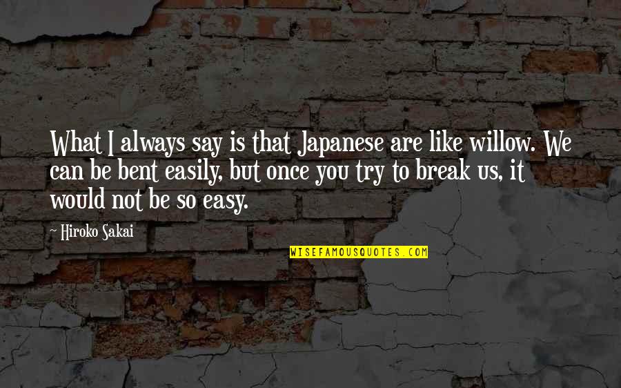 What We Say Quotes By Hiroko Sakai: What I always say is that Japanese are