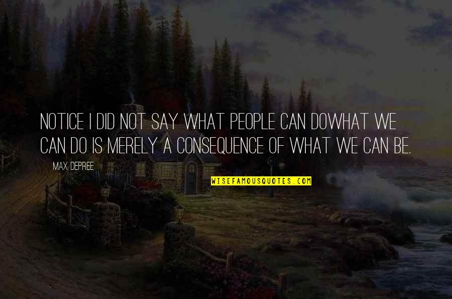 What We Say Quotes By Max DePree: Notice I did not say what people can