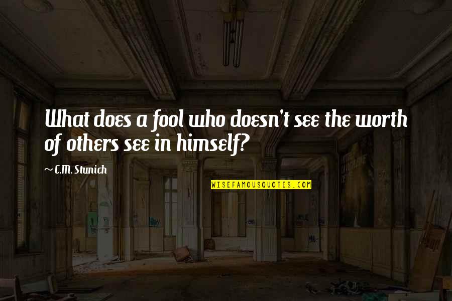 What We See In Others Quotes By C.M. Stunich: What does a fool who doesn't see the