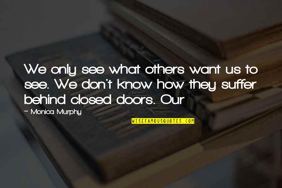 What We See In Others Quotes By Monica Murphy: We only see what others want us to