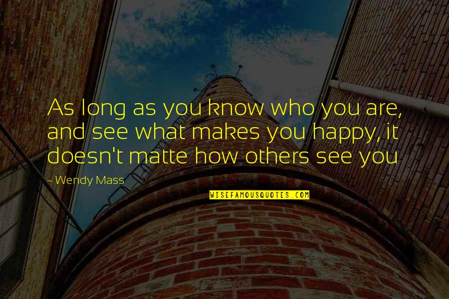 What We See In Others Quotes By Wendy Mass: As long as you know who you are,