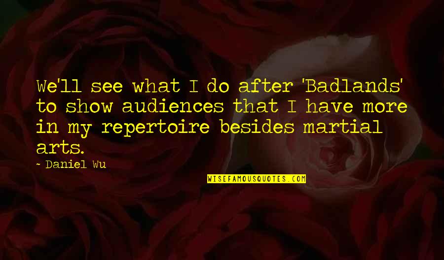 What We See Quotes By Daniel Wu: We'll see what I do after 'Badlands' to What We See Quotes By Daniel Wu: We'll see what I do after 'Badlands' to