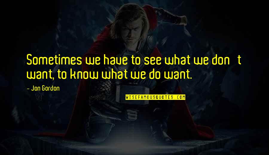 What We See Quotes By Jon Gordon: Sometimes we have to see what we don't