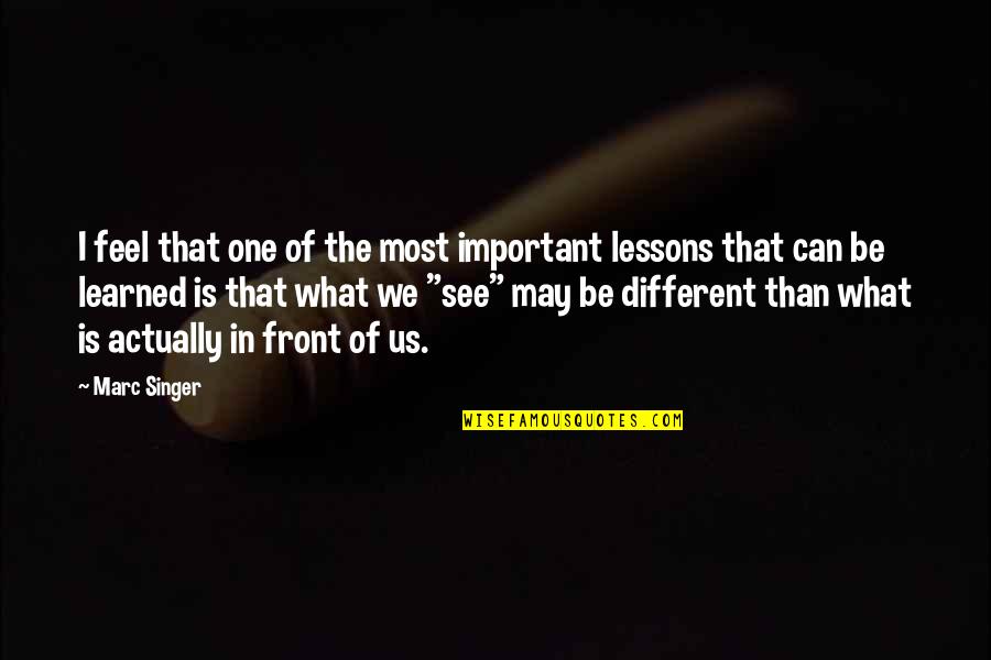 What We See Quotes By Marc Singer: I feel that one of the most important What We See Quotes By Marc Singer: I feel that one of the most important