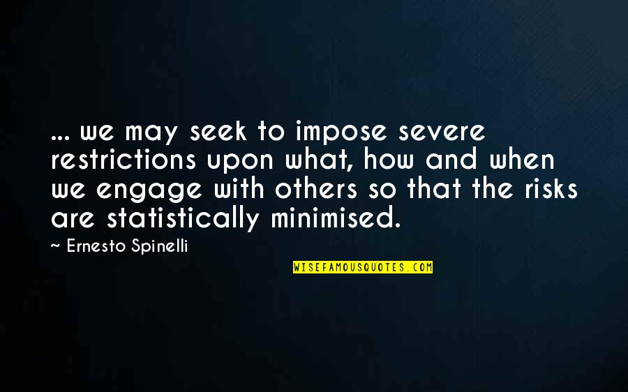What We Seek Quotes By Ernesto Spinelli: ... we may seek to impose severe restrictions What We Seek Quotes By Ernesto Spinelli: ... we may seek to impose severe restrictions