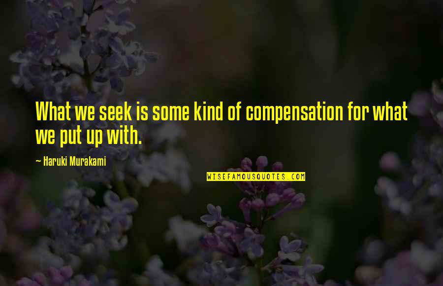 What We Seek Quotes By Haruki Murakami: What we seek is some kind of compensation What We Seek Quotes By Haruki Murakami: What we seek is some kind of compensation