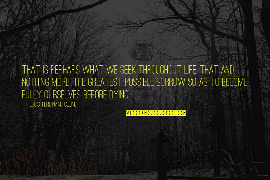 What We Seek Quotes By Louis-Ferdinand Celine: That is perhaps what we seek throughout life, What We Seek Quotes By Louis-Ferdinand Celine: That is perhaps what we seek throughout life,