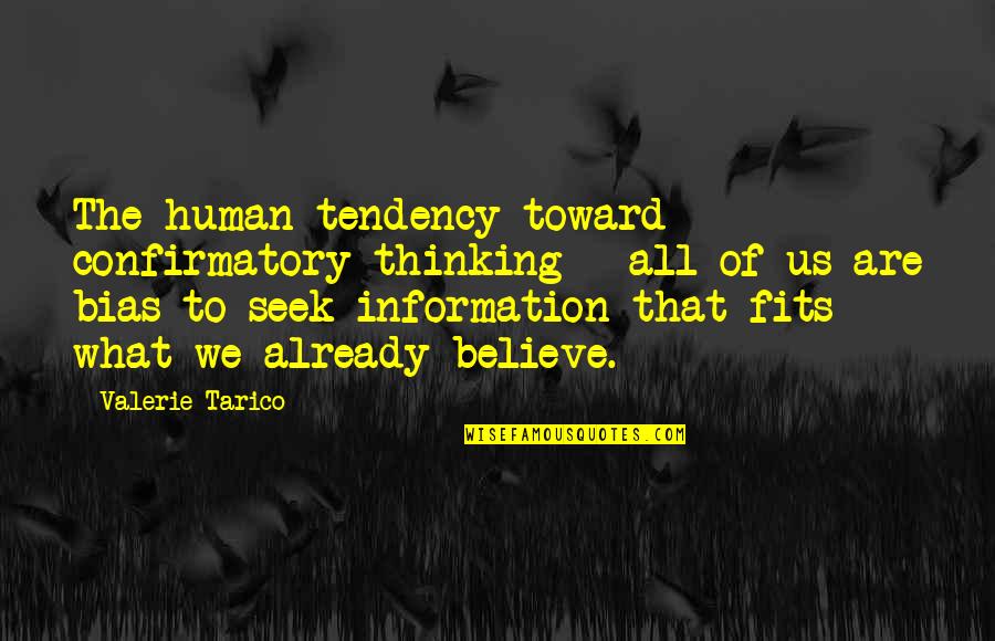 What We Seek Quotes By Valerie Tarico: The human tendency toward confirmatory thinking - all What We Seek Quotes By Valerie Tarico: The human tendency toward confirmatory thinking - all