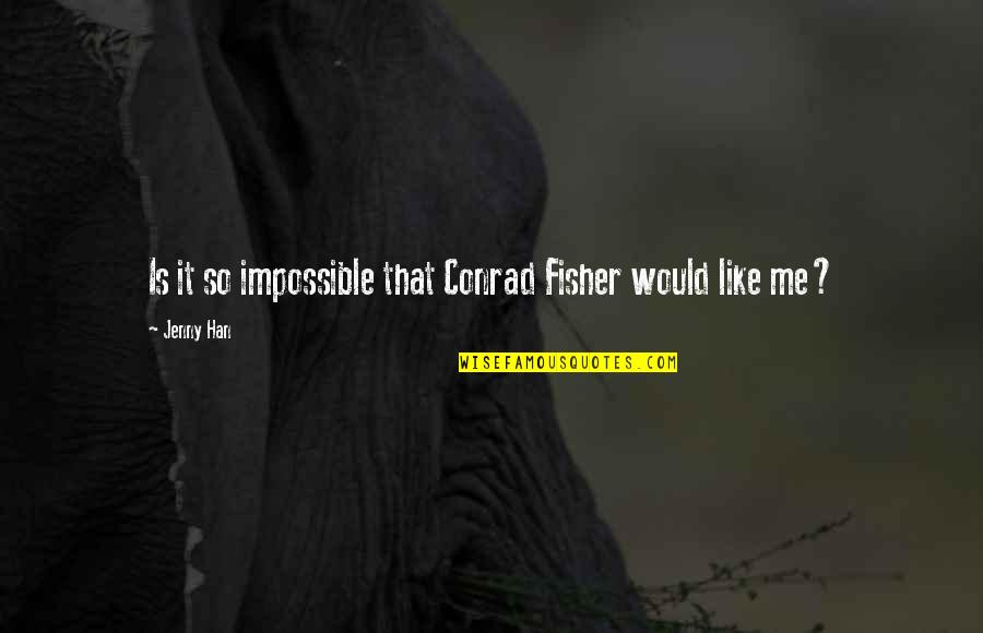 What We Stay Alive For Quotes By Jenny Han: Is it so impossible that Conrad Fisher would