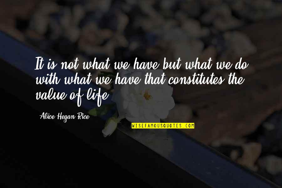 What We Value Quotes By Alice Hegan Rice: It is not what we have but what