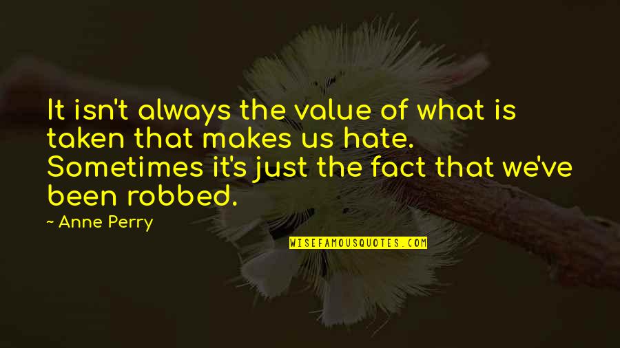 What We Value Quotes By Anne Perry: It isn't always the value of what is