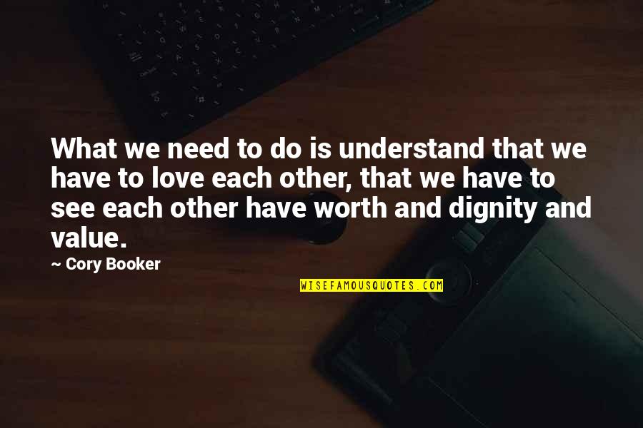 What We Value Quotes By Cory Booker: What we need to do is understand that