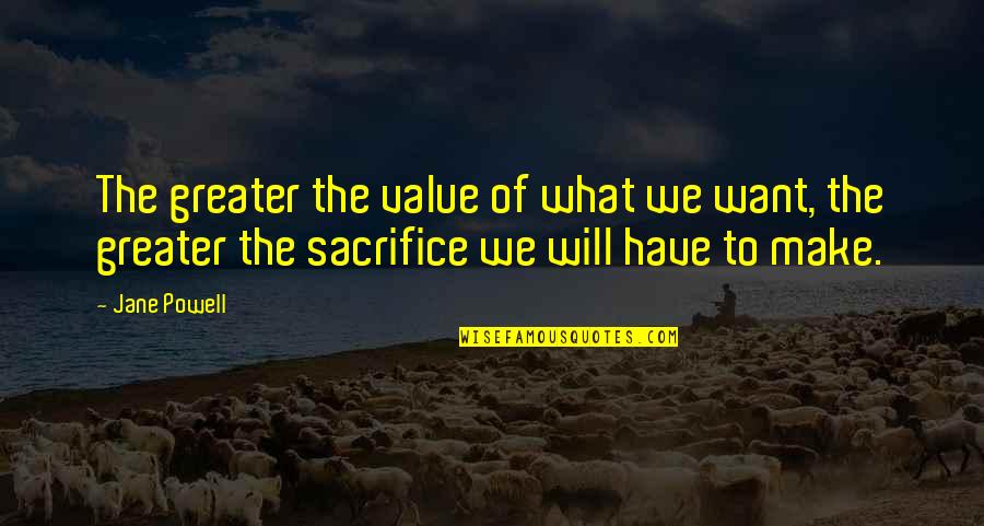 What We Value Quotes By Jane Powell: The greater the value of what we want,