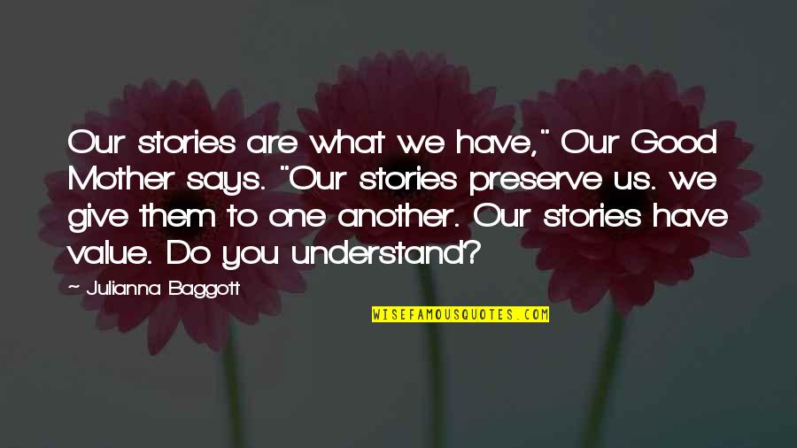 What We Value Quotes By Julianna Baggott: Our stories are what we have," Our Good