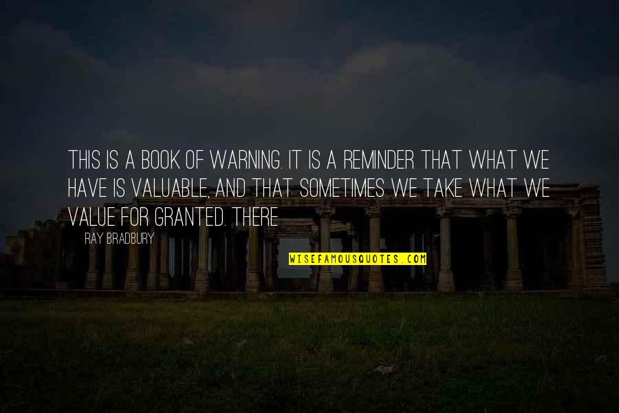 What We Value Quotes By Ray Bradbury: This is a book of warning. It is