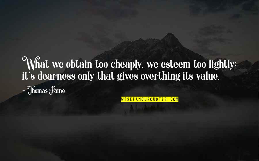 What We Value Quotes By Thomas Paine: What we obtain too cheaply, we esteem too