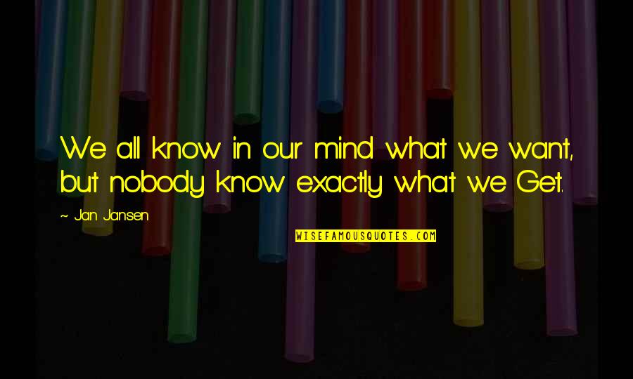 What We Want In Life Quotes By Jan Jansen: We all know in our mind what we