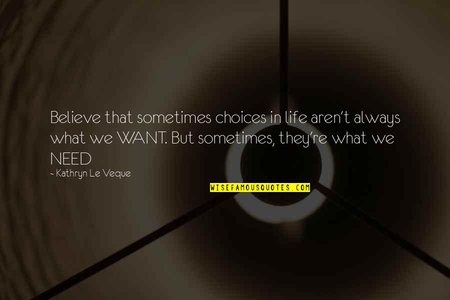 What We Want In Life Quotes By Kathryn Le Veque: Believe that sometimes choices in life aren't always