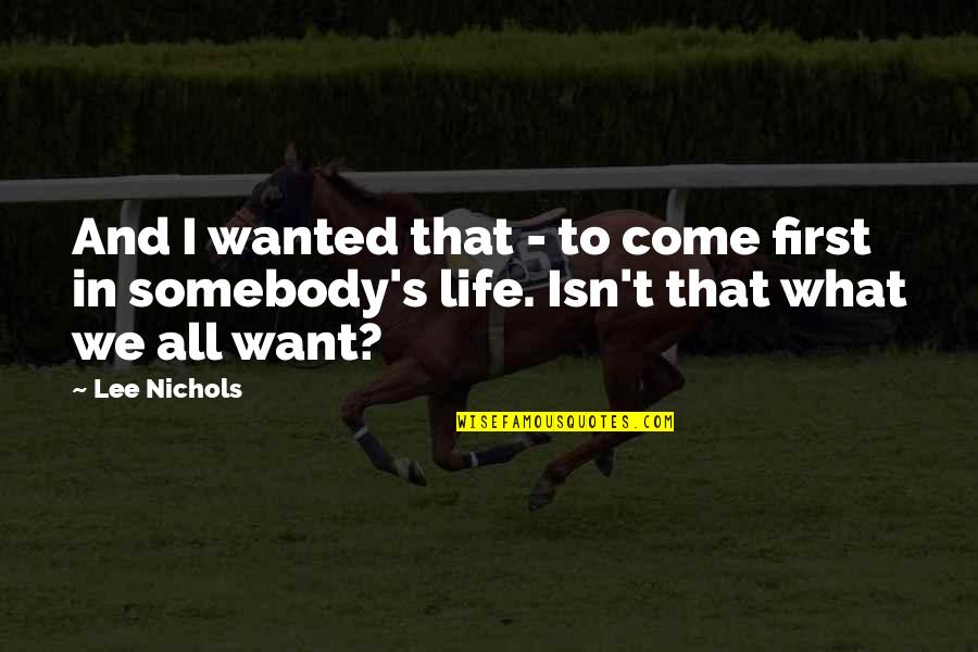 What We Want In Life Quotes By Lee Nichols: And I wanted that - to come first
