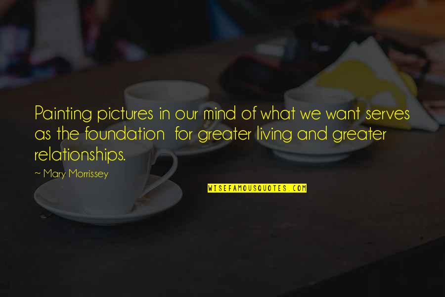 What We Want Quotes By Mary Morrissey: Painting pictures in our mind of what we