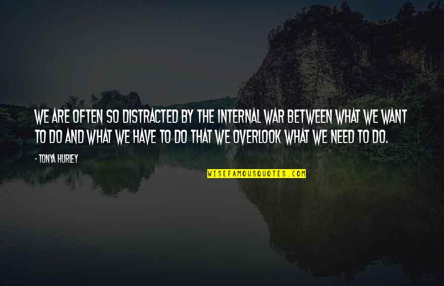 What We Want Quotes By Tonya Hurley: We are often so distracted by the internal